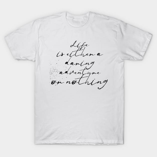 life is either a daring adventure or nothing T-Shirt by GMAT